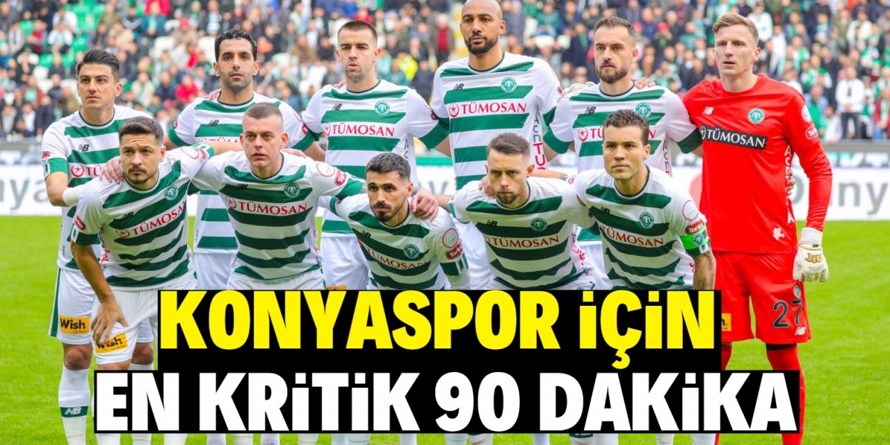 Konyaspor için  en kritik 90 dakika