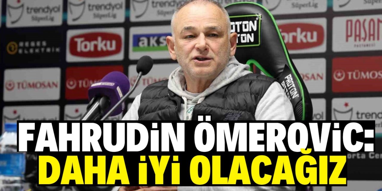 Fahrudin Ömerovic: Daha iyi olacağız