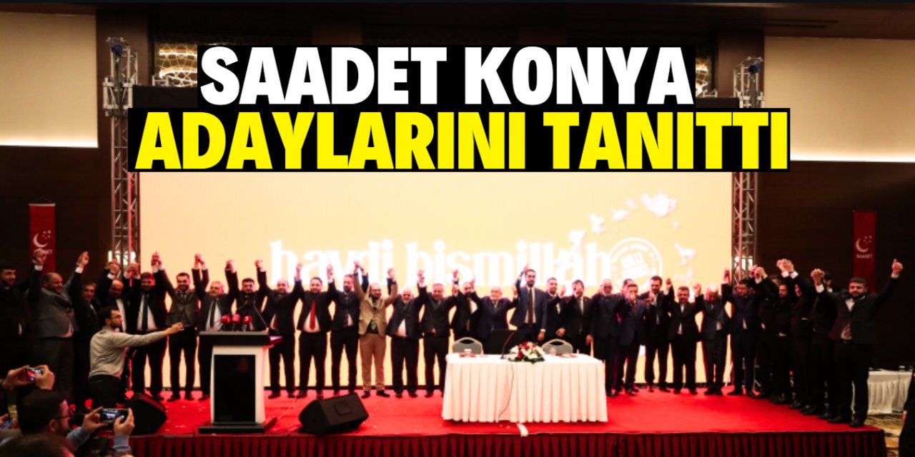 Saadet Konya adaylarını tanıttı