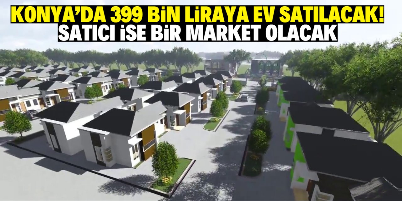 Konya’da 399 bin liraya ev satılacak! Satıcı ise bir market olacak