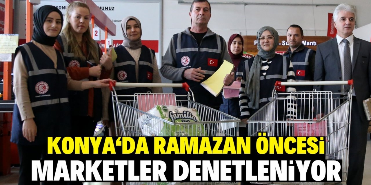 Konya'da ramazan öncesi   marketler denetleniyor
