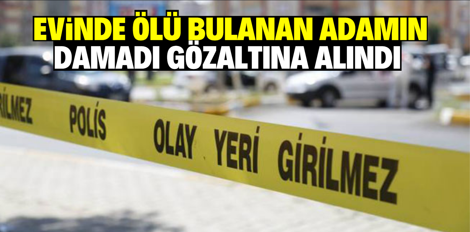 Konya'da yaşlı adamın öldürülmesine ilişkin damadı yakalandı