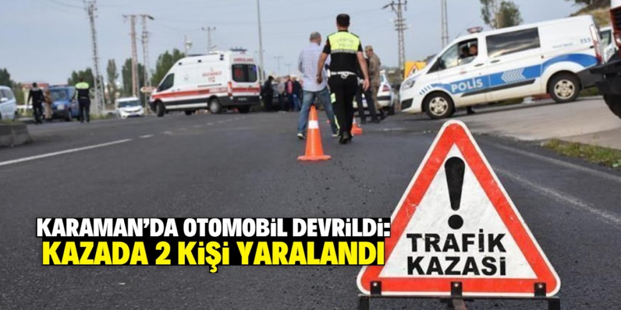 Karaman'da devrilen otomobildeki 2 kişi yaralandı