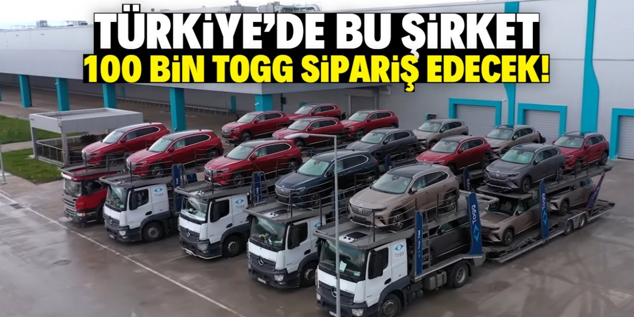 Türkiye'de bu şirket 100 bin TOGG satın alacak!