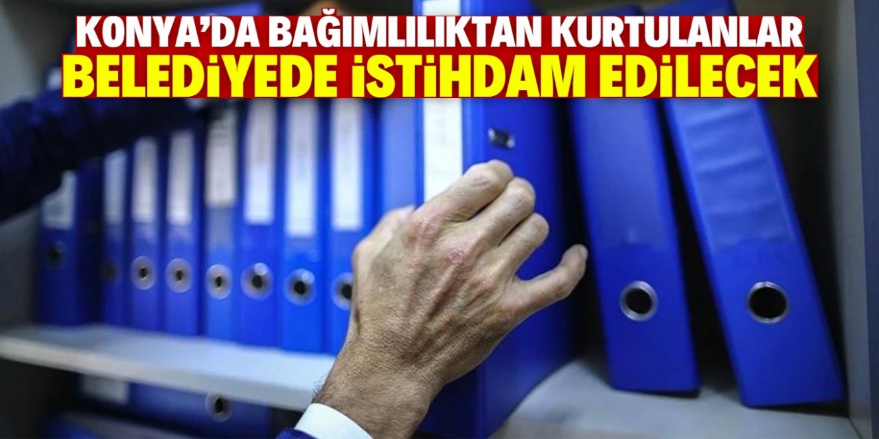 Konya'da bağımlılıktan kurtulanlar belediyede istihdam edilecek! İşte seçim vaadinin detayı