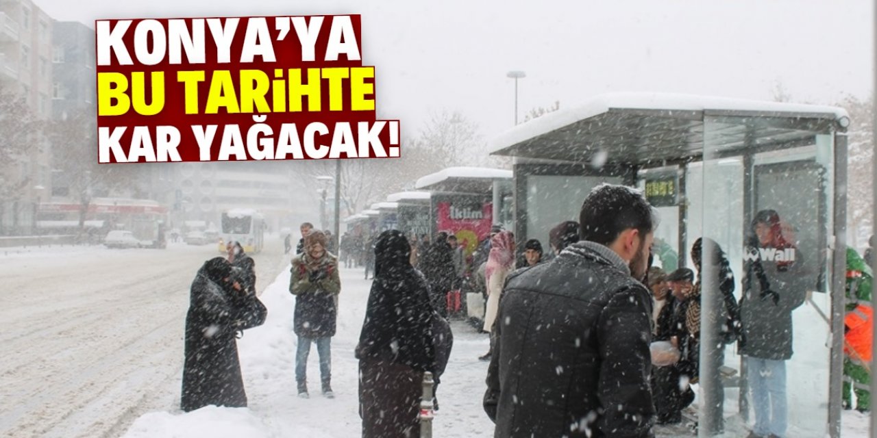 Konya'ya bu tarihte kar yağacak! Son şans