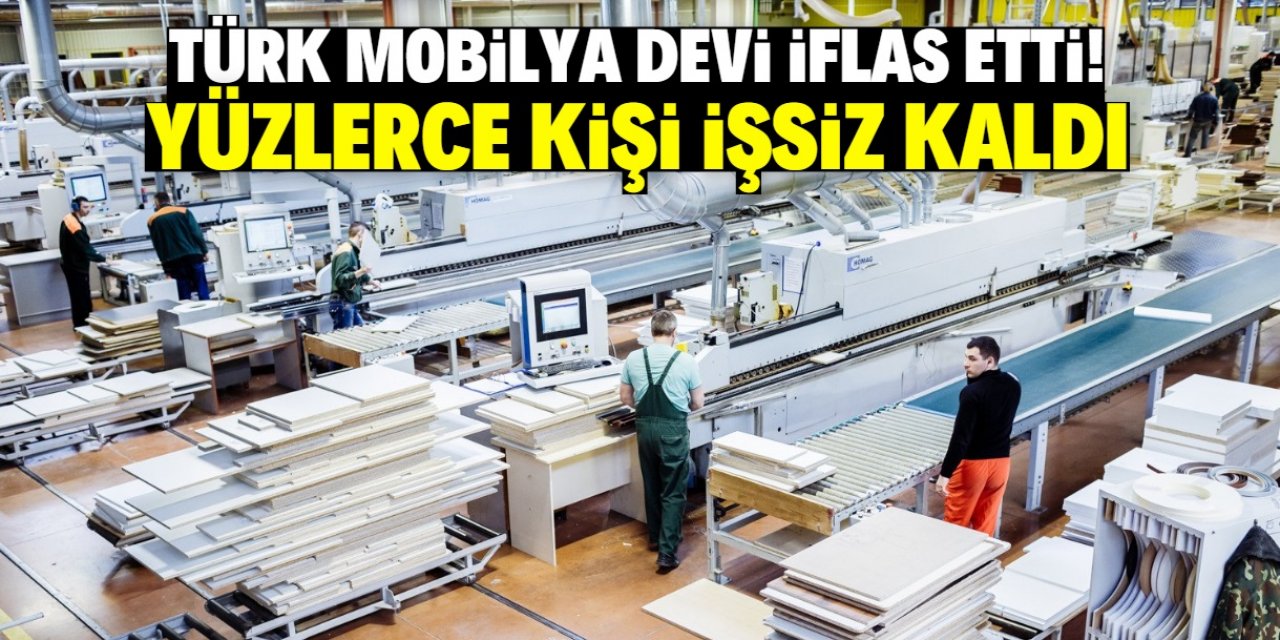 Seri üretim yapan Türk mobilya devi iflas etti! Yüzlerce kişiyi istihdam ediyordu