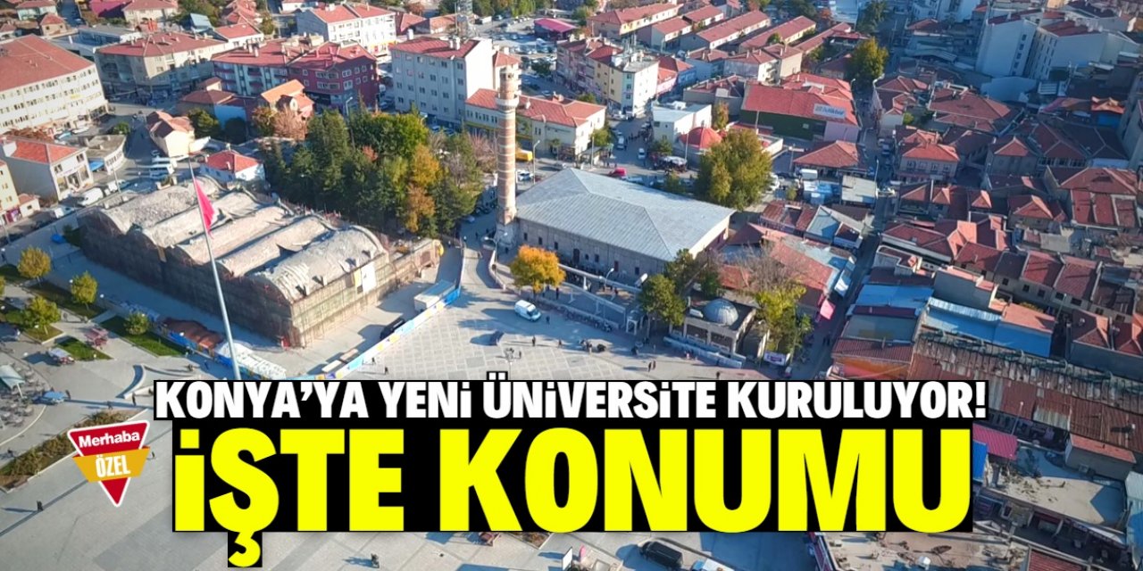 Konya’da bu konuma yeni üniversite kuruluyor!