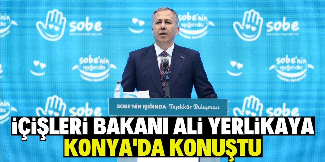 İçişleri Bakanı Ali Yerlikaya Konya'da konuştu