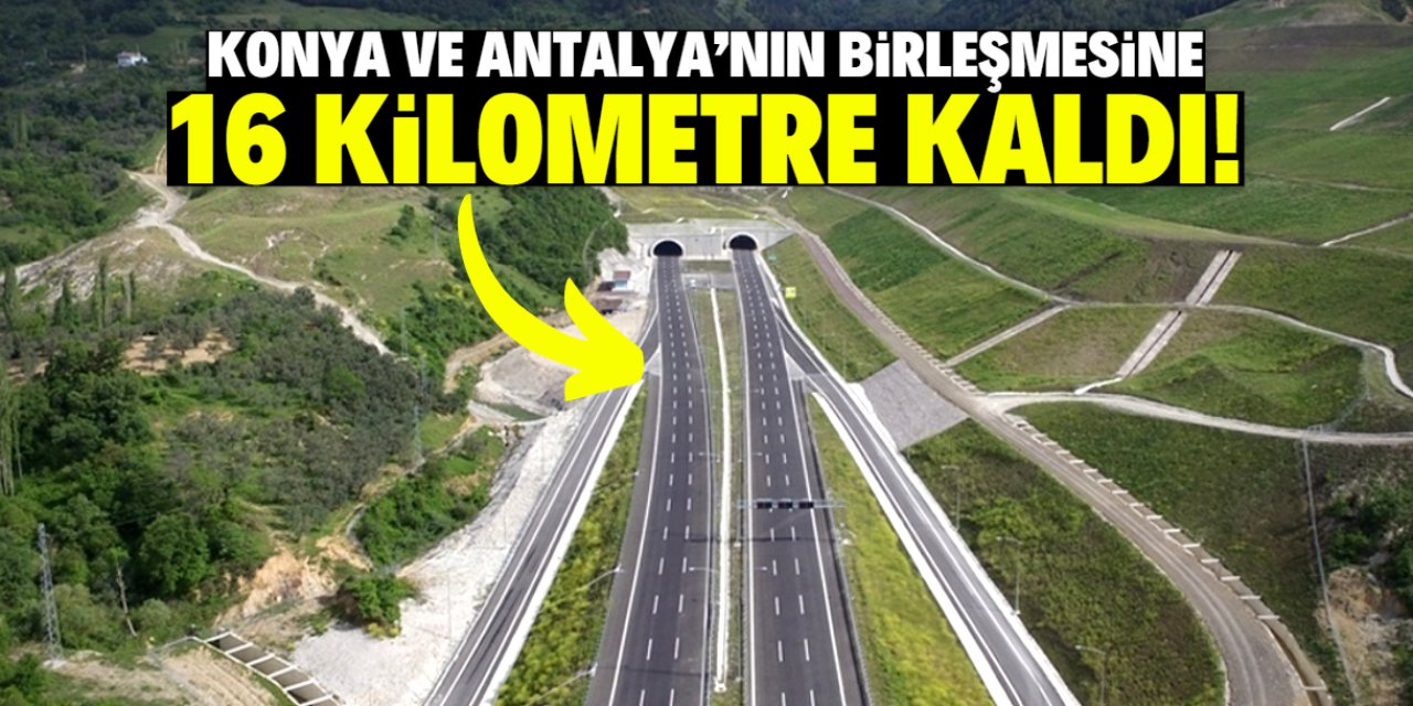 Konya ve Antalya'nın birleşmesine 16 kilometre kaldı! Proje devam ediyor