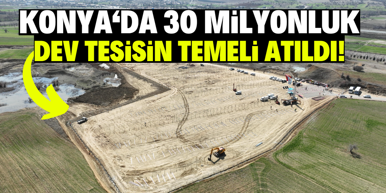 Konya'da 30 milyonluk dev tesisin temeli atıldı!