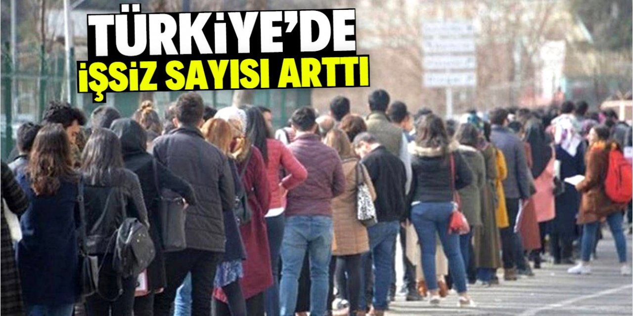 Türkiye'de işsiz sayısı arttı