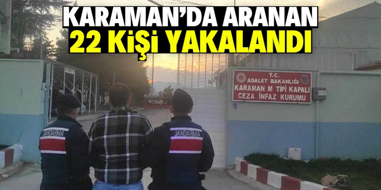 Karaman'da çeşitli suçlardan aranan 22 kişi yakalandı
