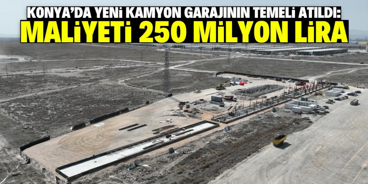 Konya'da yeni kamyon garajının temeli atıldı