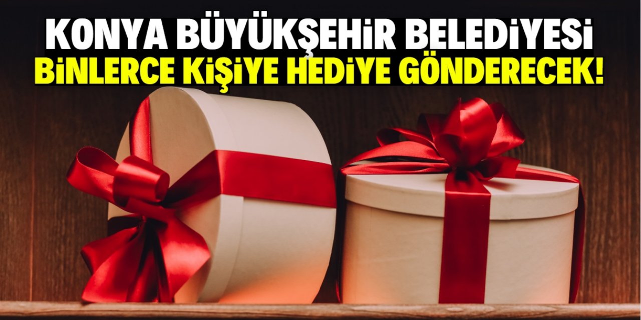 Konya Büyükşehir Belediyesi binlerce kişiye hediye gönderecek! Tek yapmanız gereken bu