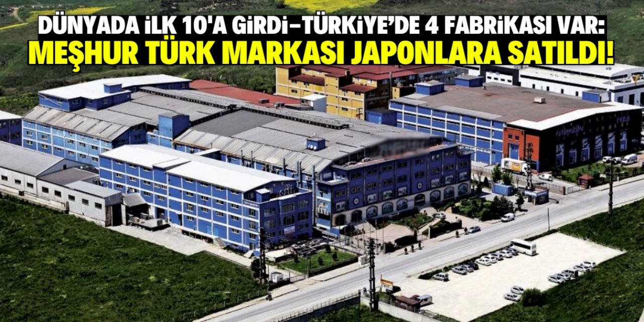 Dünyada ilk 10'a giren meşhur Türk markası Japonlara satıldı! Binlerce çalışanı var
