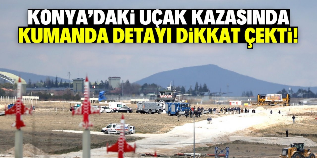 Konya'daki uçak kazasıyla ilgili açıklama! Kumanda detayı dikkat çekti