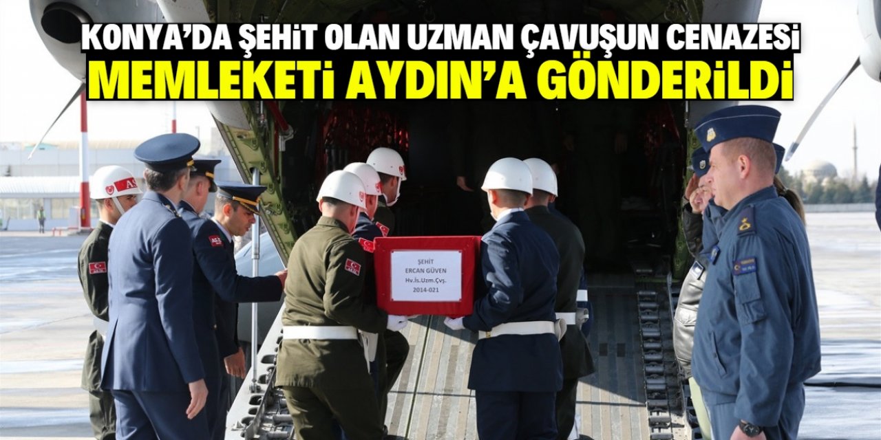 Konya'da şehit olan Uzman Çavuş Ercan Güven'in cenazesi Aydın'a gönderildi