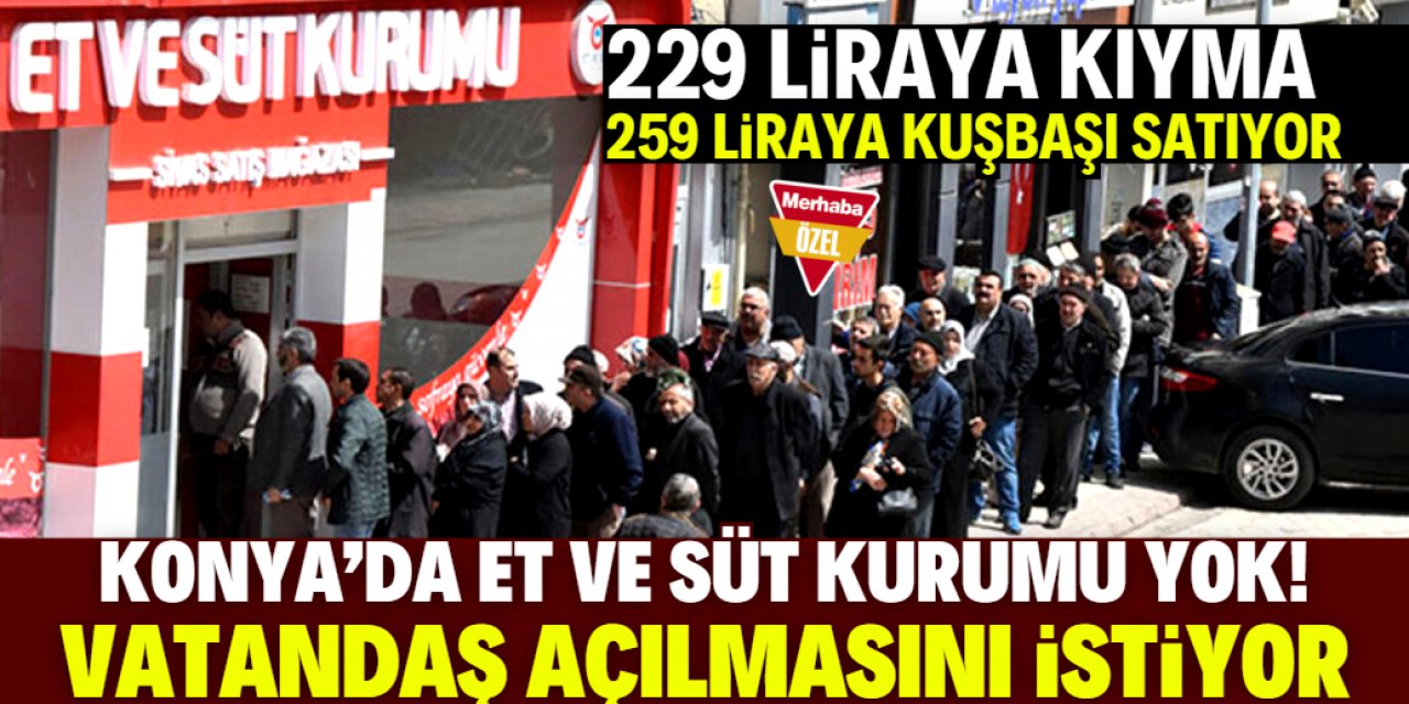 Konyalılar 229 liraya 1 kilo et satan ESK marketi istiyor!