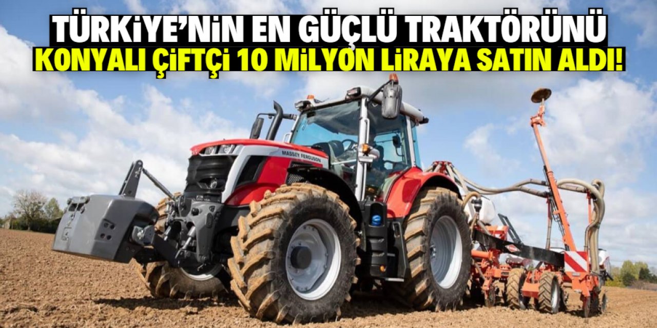 Konyalı çiftçi 408 beygir gücündeki dev traktörü 10 milyon liraya satın aldı!