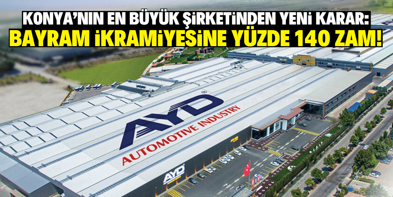 Konya’nın en büyük şirketinden yeni karar: Bayram ikramiyesine yüzde 140 zam!