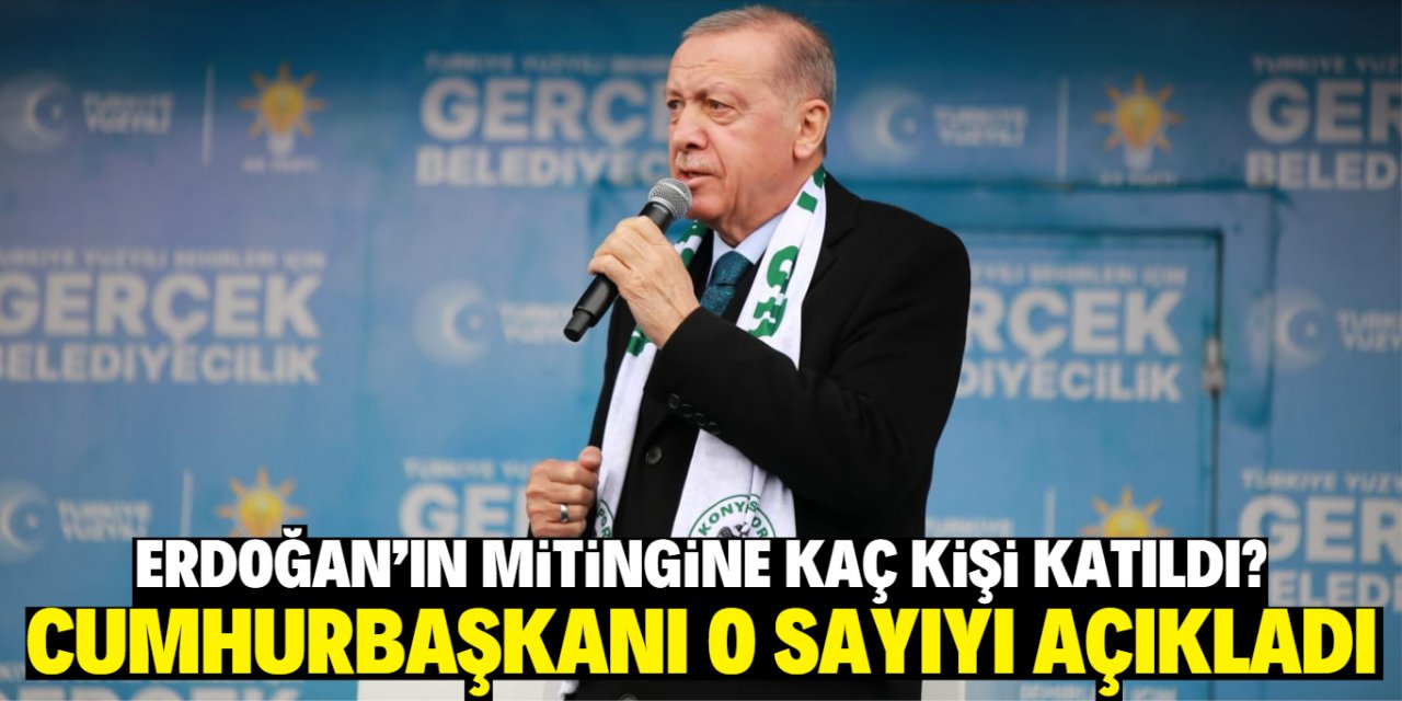Erdoğan Konya mitingine kaç kişinin katıldığını açıkladı