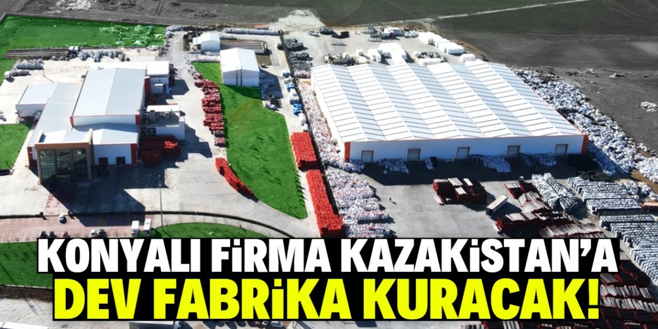 Konyalı meşhur firma Kazakistan'a fabrika kuracak! Sektöründe Türkiye birincisi