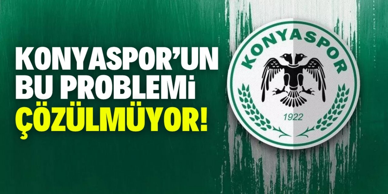 Konyaspor’un bu problemi çözülmüyor!