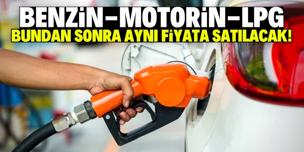 Benzin, motorin ve LPG aynı fiyata satılacak! Litre fiyatı hiç değişmeyecek