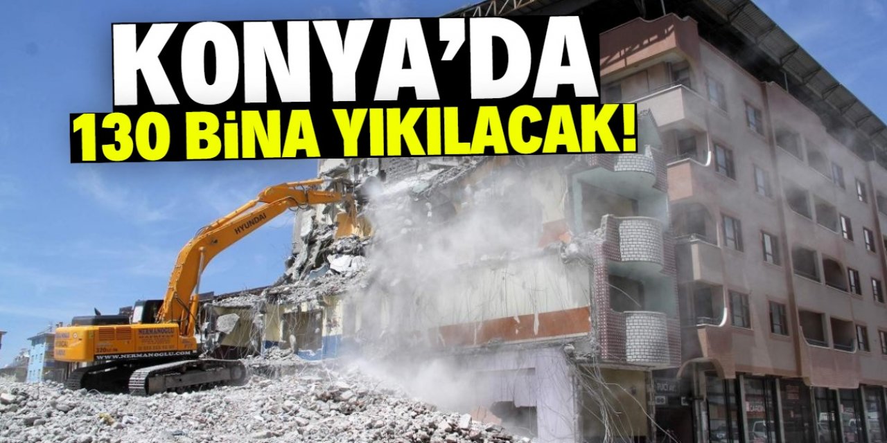 Konya'da 130 bina için yıkım kararı çıktı! Adreslerin tam listesi haberde