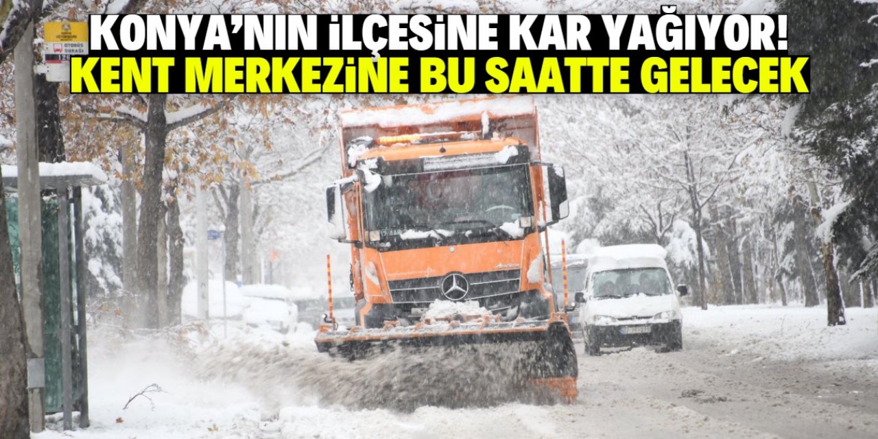 Konya'da kar yağışı başladı! Merkeze bu saatte gelecek