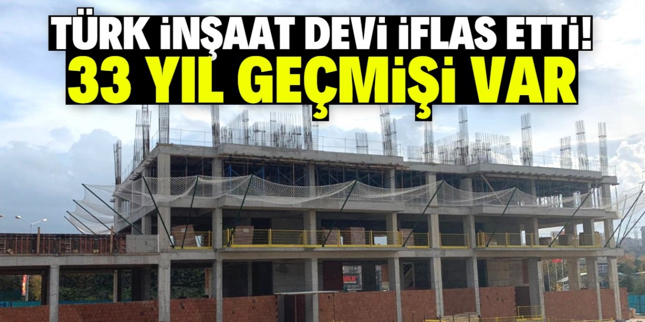 33 yıl önce kurulan Türk inşaat devi iflas etti! Meşhur projelerde imzası var