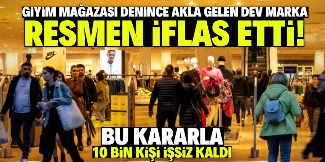 Türklerin öncelikli tercihi olan giyim markası iflas etti! 10 bin çalışan işsiz kaldı