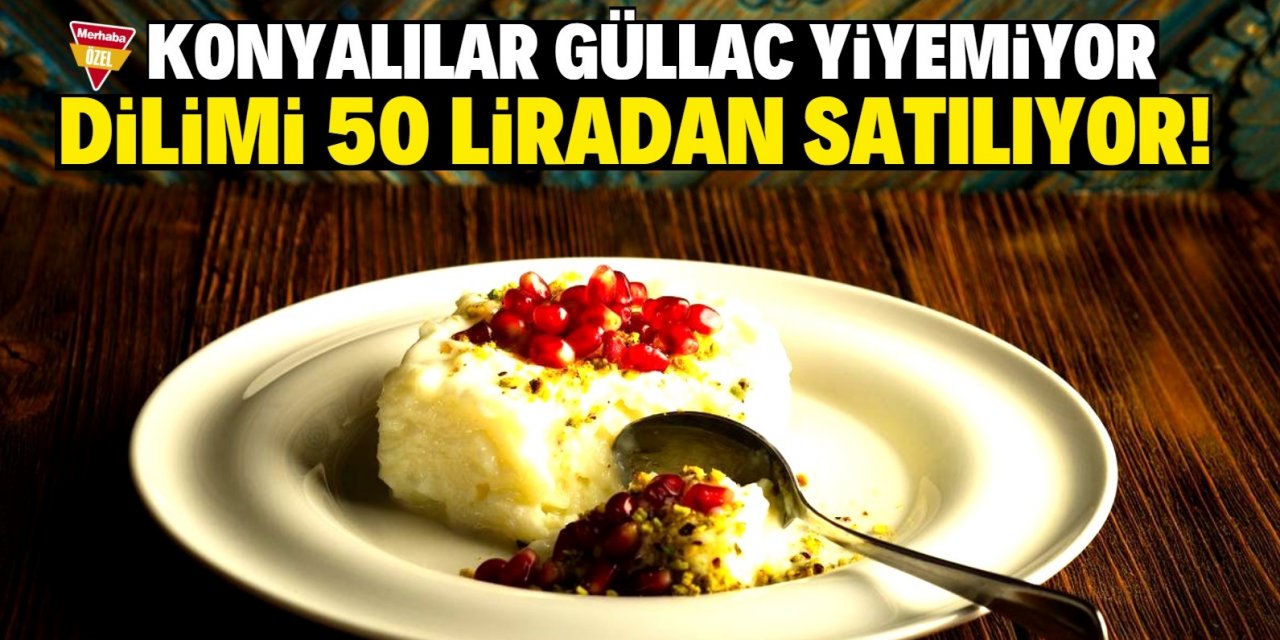 Konyalılar Güllaç yiyemiyor  dilimi 50 liradan satılıyor!