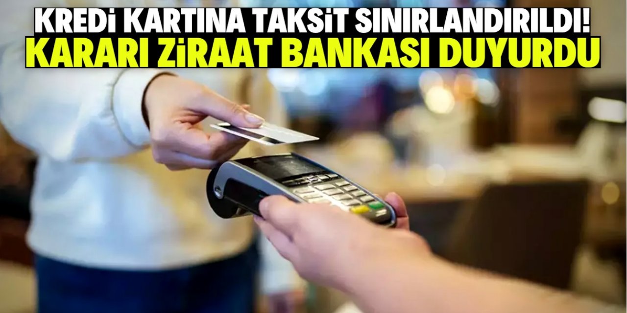 Kredi kartına taksit sınırlandırıldı! Kararı Ziraat Bankası mesajla duyurdu