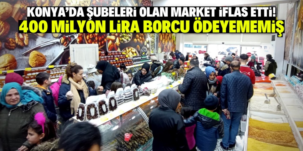 Konya'da şubeleri olan market iflas etti! 400 milyon TL borcu ödeyememiş