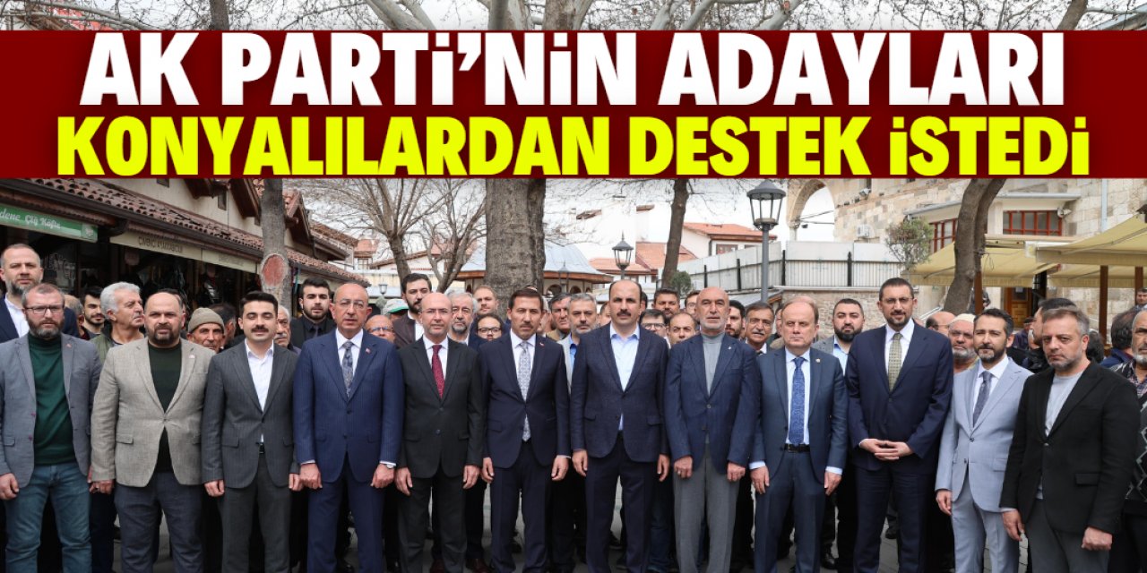 AK Parti'nin adayları Konyalılardan destek istedi