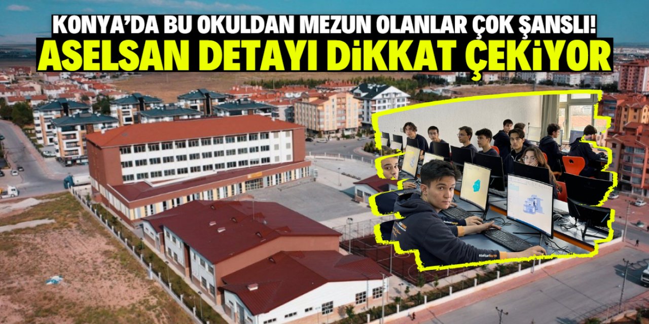 Konya'daki bu okuldan mezun olan öğrenciler çok şanslı! Aselsan detayı dikkat çekiyor