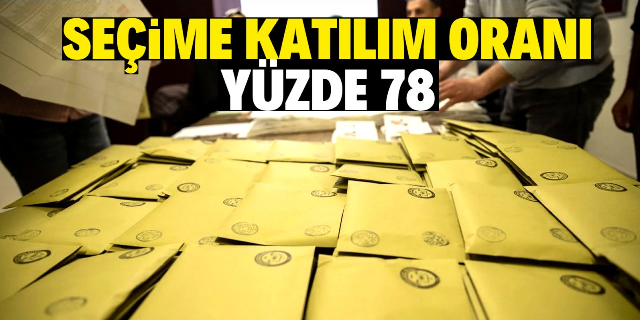 Türkiye geneli seçime katılım oranı yüzde 78