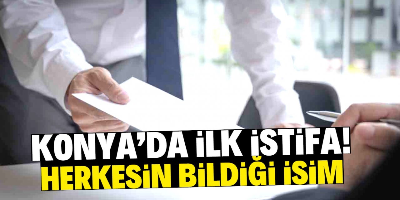Konya'da seçimlerden sonra ilk istifa geldi! Herkesin yakından tanıdığı isim