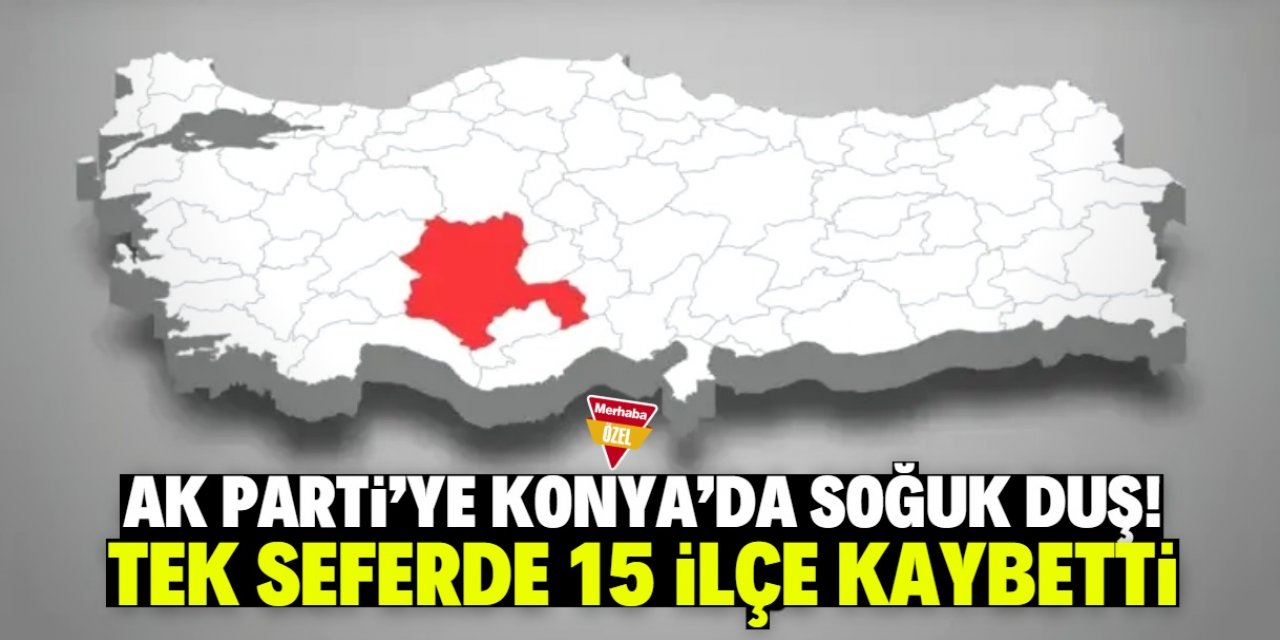 AK Parti Konya'da 15 ilçe kaybetti! En çok bu ilçeler konuşuluyor