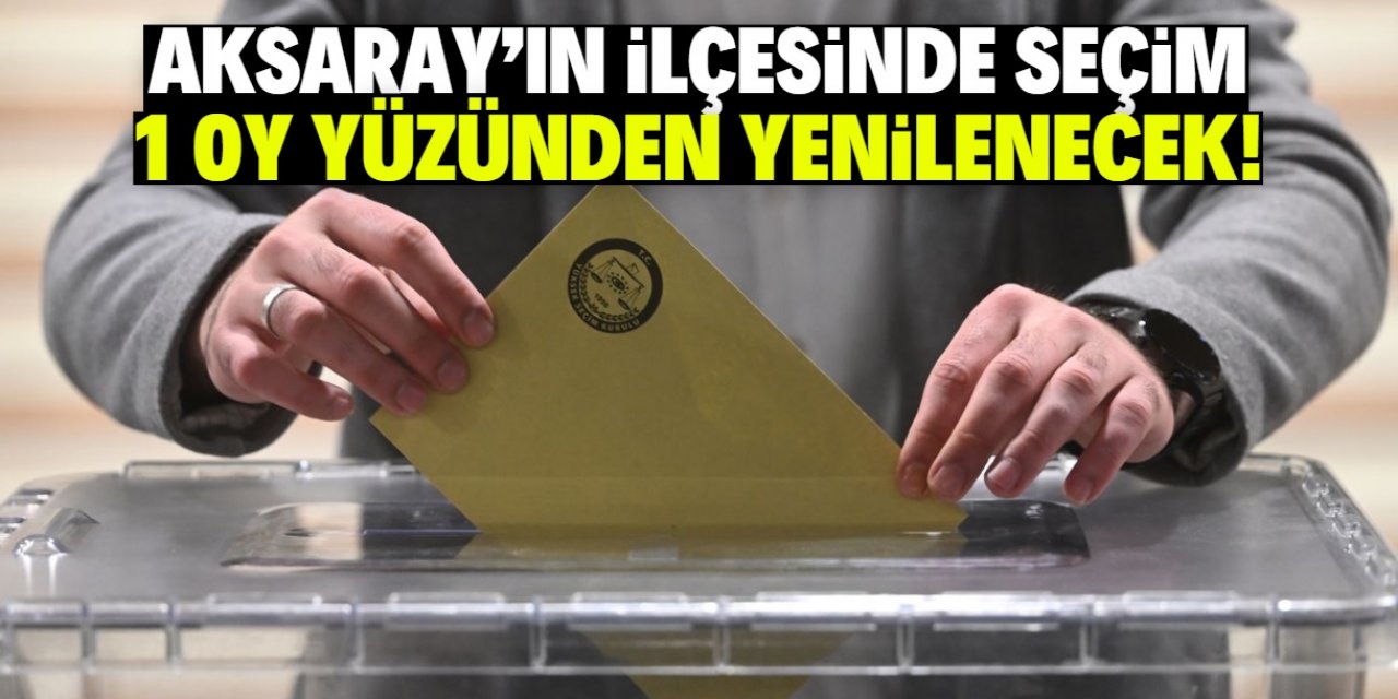 Aksaray'ın Güzelyurt ilçesinde seçim yenilenecek! AK Parti 1 oy için itiraz etmişti