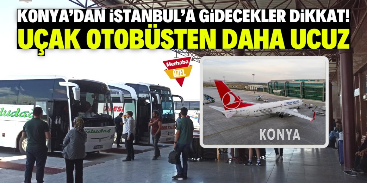 Konya'dan İstanbul'a gidecekler dikkat! Otobüs bileti uçak biletinden daha pahalı