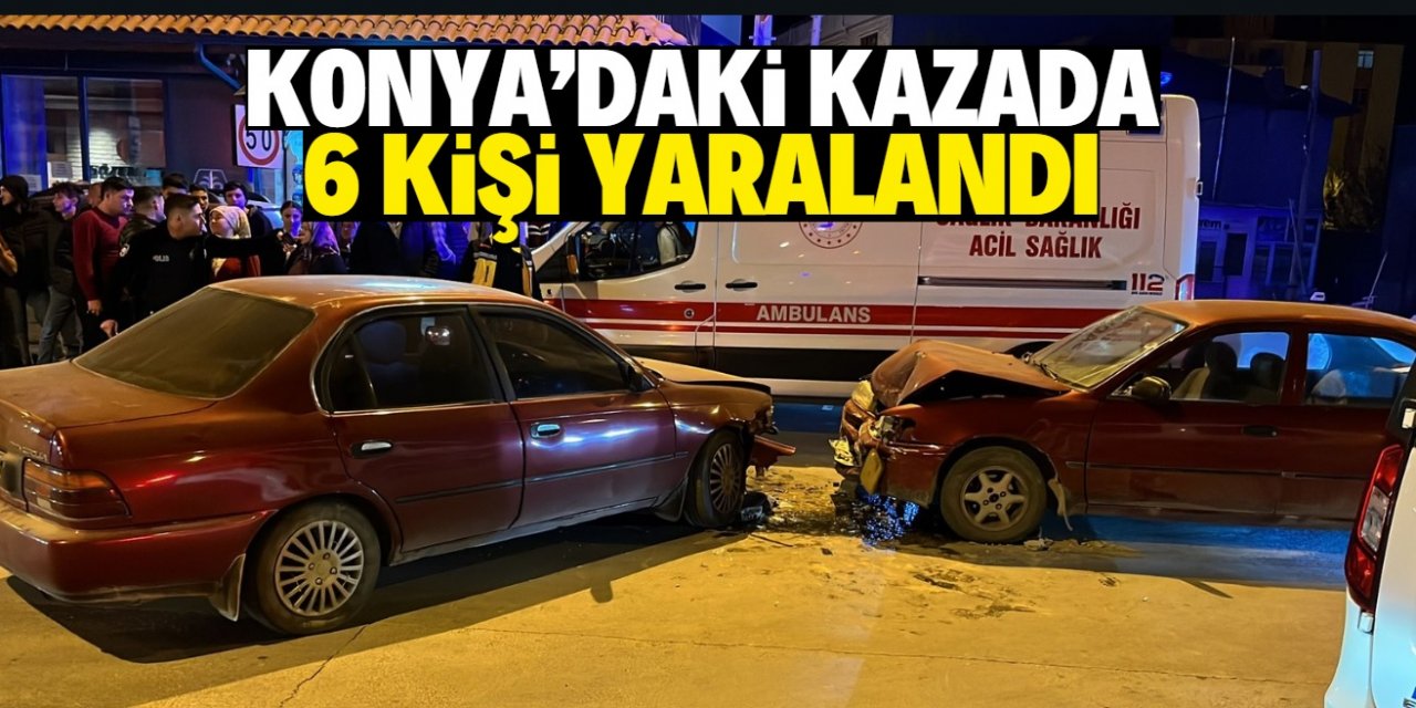 Konya'da iki otomobilin çarpıştığı kazada 6 kişi yaralandı