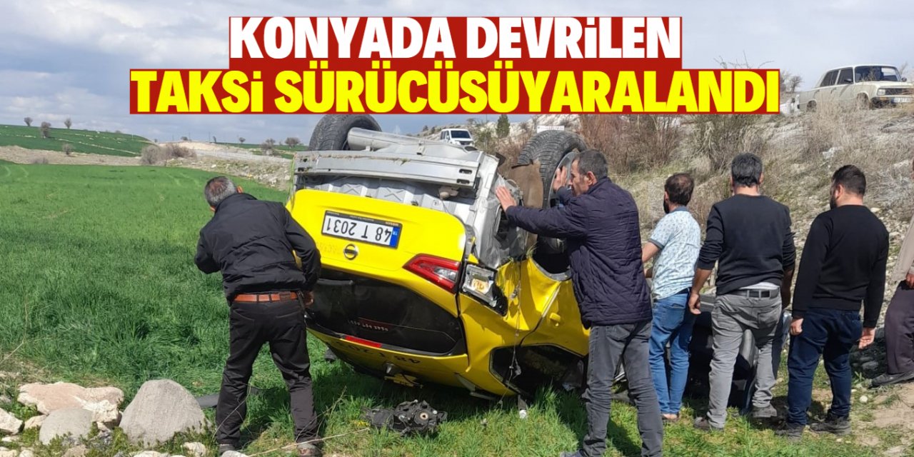 Konya'da devrilen taksi sürücüsü yaralandı