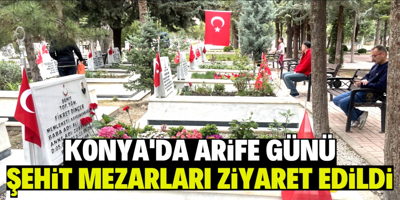 Konya'da arife günü şehit mezarları ziyaret edildi