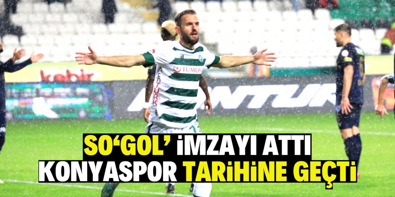 So‘gol’ imzayı attı  Konyaspor tarihine geçti