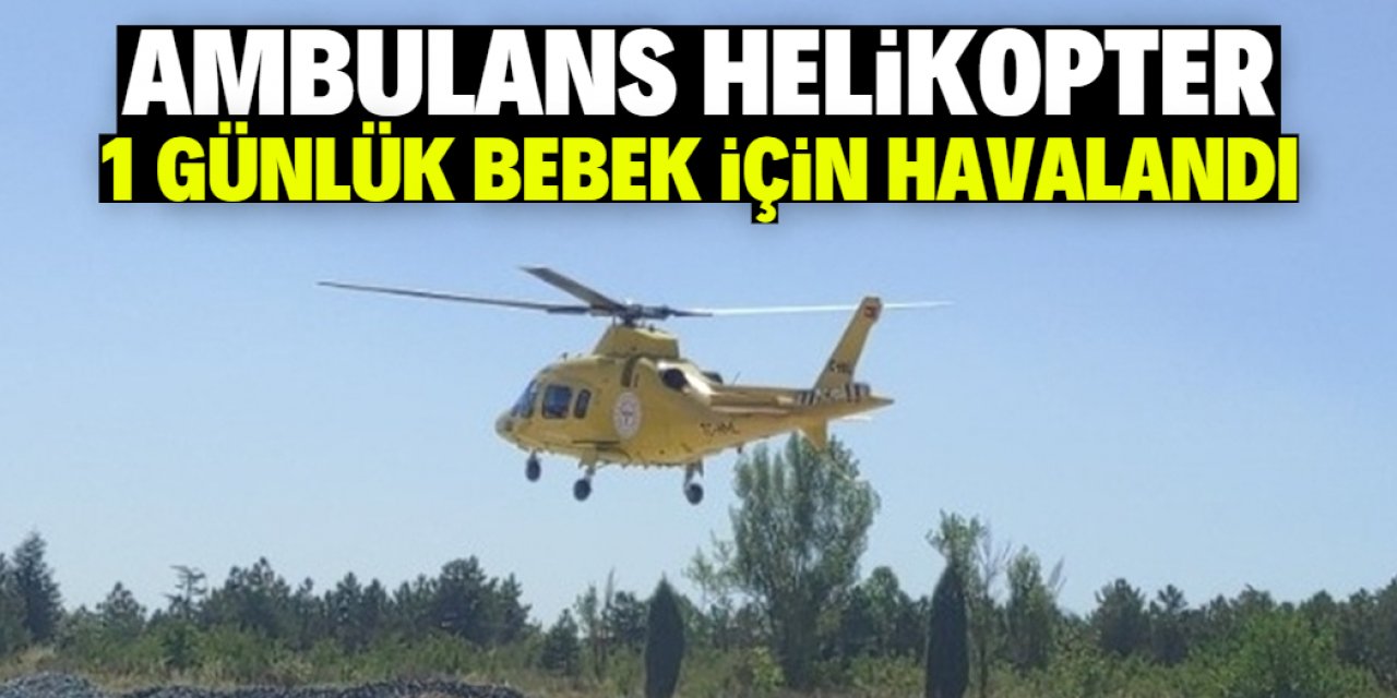 Konya'da ambulans helikopter 1 günlük bebek için havalandı