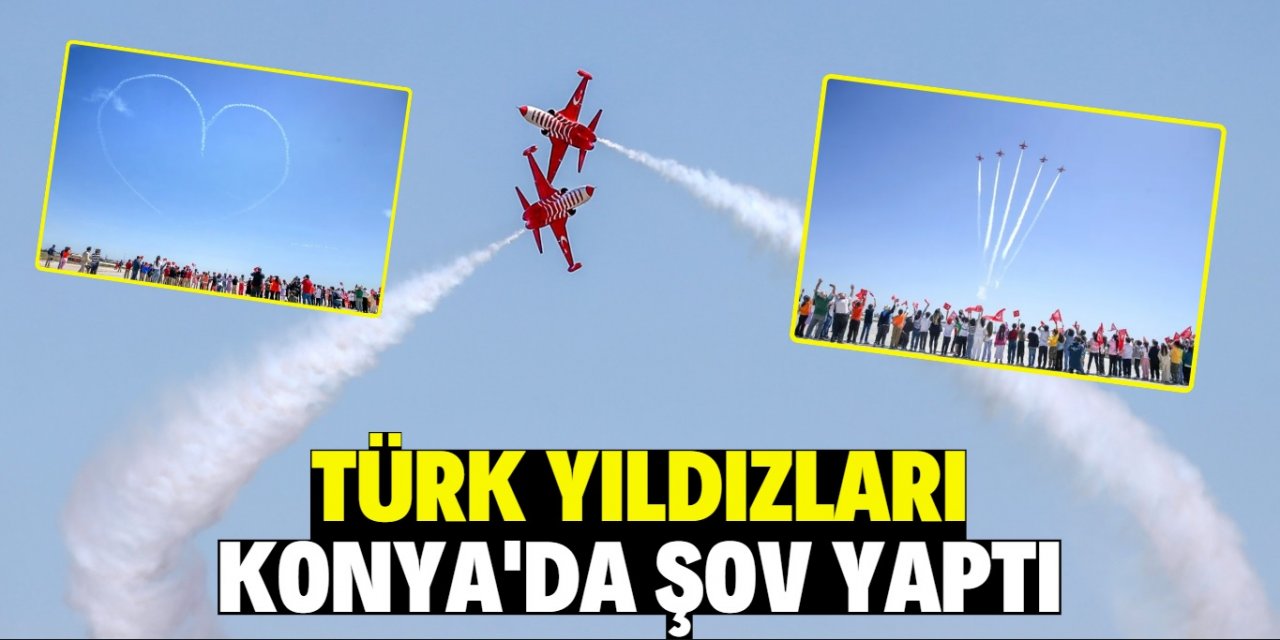 Türk Yıldızları Konya'da şov yaptı!