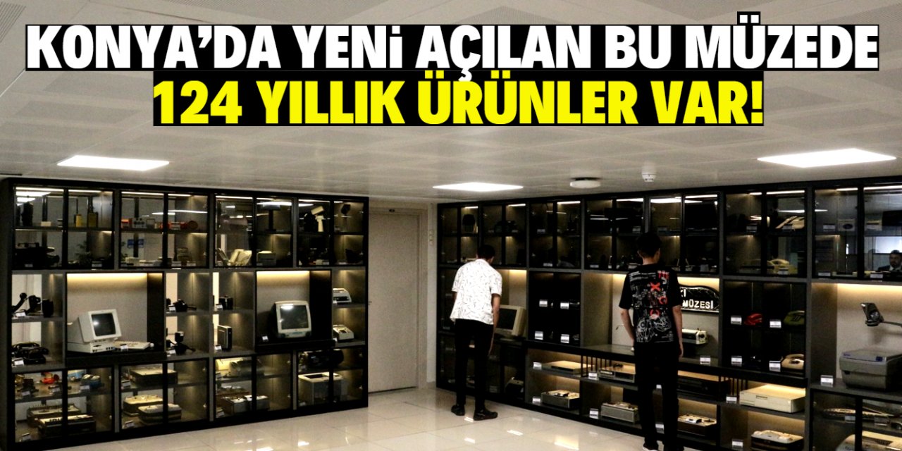 Konya'da yeni bir müze açıldı! 125 yıllık teknolojik ürünler sergileniyor